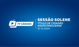 SESSÃO SOLENE - TÍTULO DE CIDADÃO ARAPUTANGUENSE